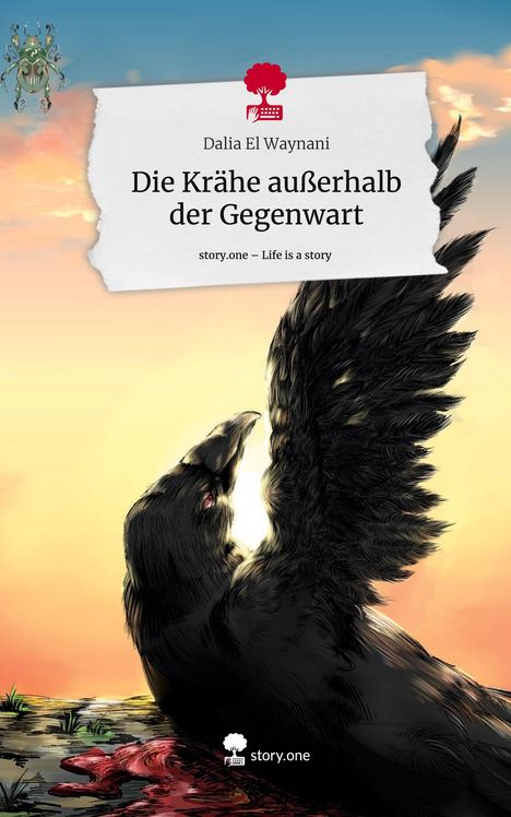 Dalia El Waynani: Die Krähe außerhalb der Gegenwart. Life is a Story - story.one, Buch