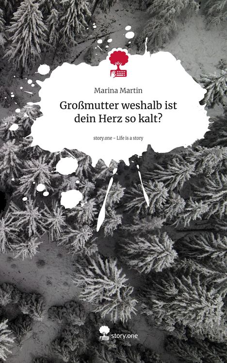 Marina Martin: Großmutter weshalb ist dein Herz so kalt?. Life is a Story - story.one, Buch