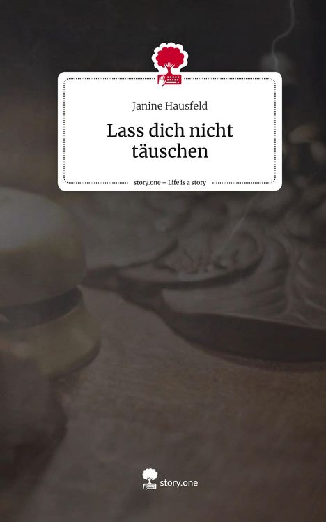 Janine Hausfeld: Lass dich nicht täuschen. Life is a Story - story.one, Buch