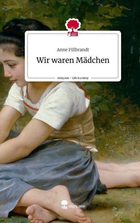 Anne Fillbrandt: Wir waren Mädchen. Life is a Story - story.one, Buch