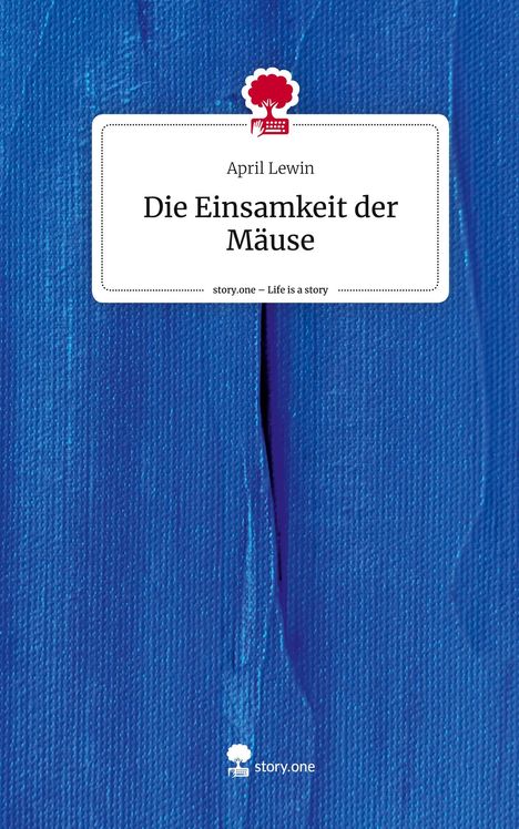 April Lewin: Die Einsamkeit der Mäuse. Life is a Story - story.one, Buch