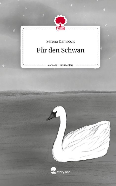 Serena Damböck: Für den Schwan. Life is a Story - story.one, Buch