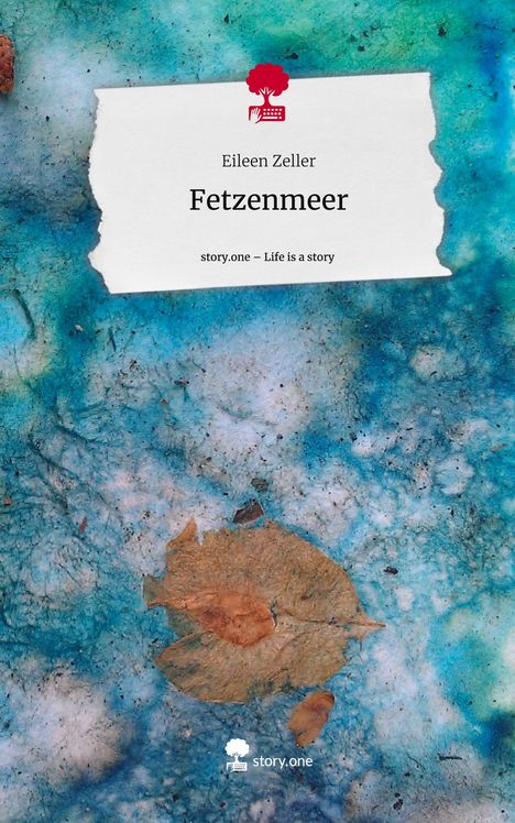 Eileen Zeller: Fetzenmeer. Life is a Story - story.one, Buch