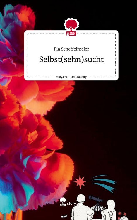 Pia Scheffelmaier: Selbst(sehn)sucht. Life is a Story - story.one, Buch