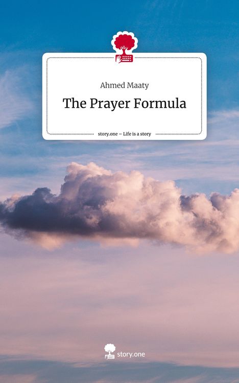 Ahmed Maaty: The Prayer Formula. Life is a Story - story.one, Buch