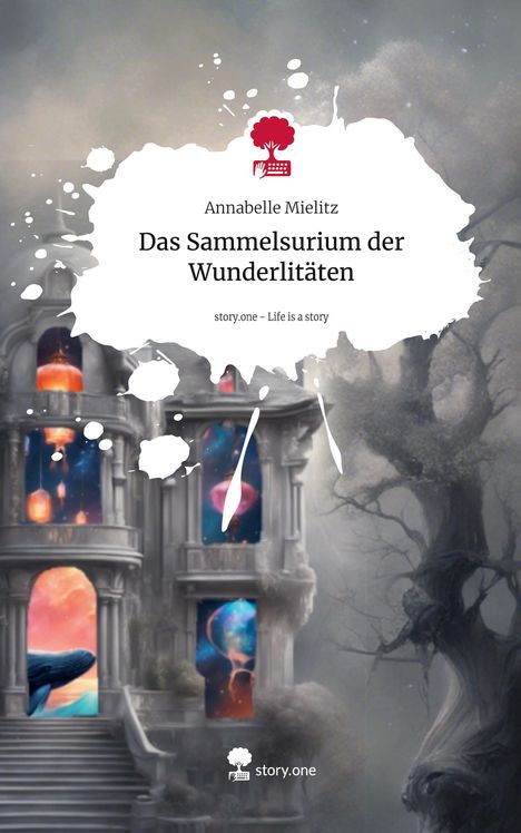 Annabelle Mielitz: Das Sammelsurium der Wunderlitäten. Life is a Story - story.one, Buch