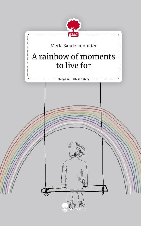 Merle Sandbaumhüter: A rainbow of moments to live for. Life is a Story - story.one, Buch