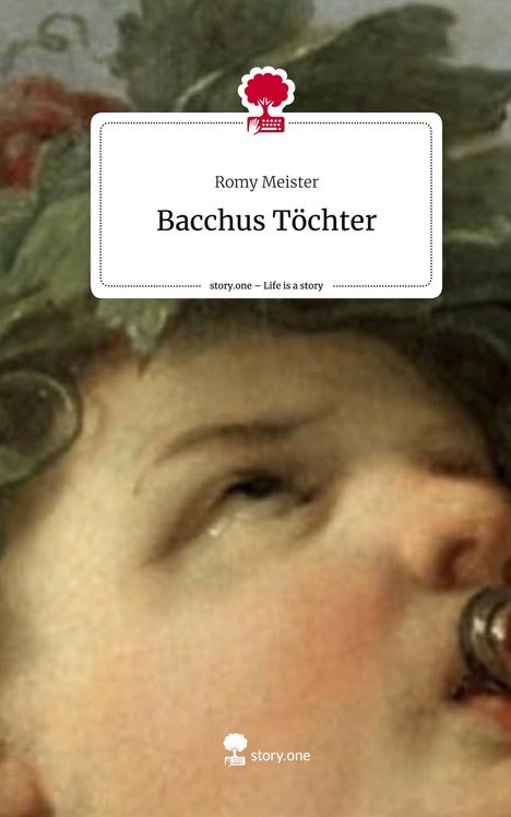 Romy Meister: Bacchus Töchter. Life is a Story - story.one, Buch