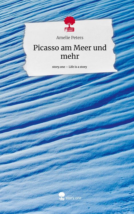 Amelie Peters: Picasso am Meer und mehr. Life is a Story - story.one, Buch