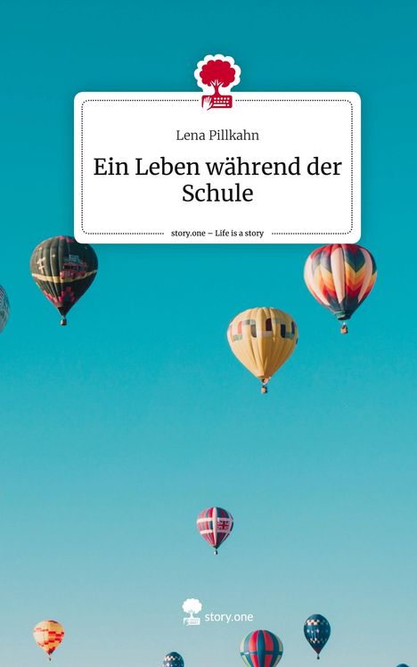 Lena Pillkahn: Ein Leben während der Schule. Life is a Story - story.one, Buch