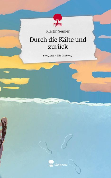 Kristin Semler: Durch die Kälte und zurück. Life is a Story - story.one, Buch