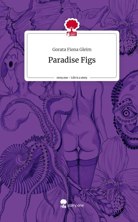 Gorata Fiona Gleim: Paradise Figs. Life is a Story - story.one, Buch