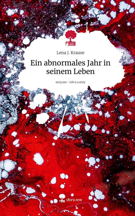 Lena J. Krause: Ein abnormales Jahr in seinem Leben. Life is a Story - story.one, Buch