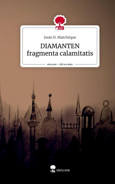 Josie H. Matchèque: DIAMANTEN fragmenta calamitatis. Life is a Story - story.one, Buch