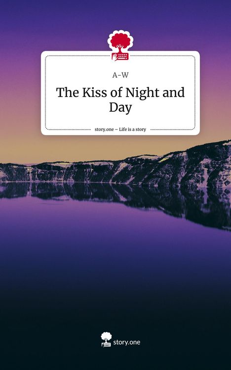 A-W: The Kiss of Night and Day. Life is a Story - story.one, Buch