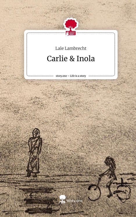 Lale Lambrecht: Carlie &amp; Inola. Life is a Story - story.one, Buch