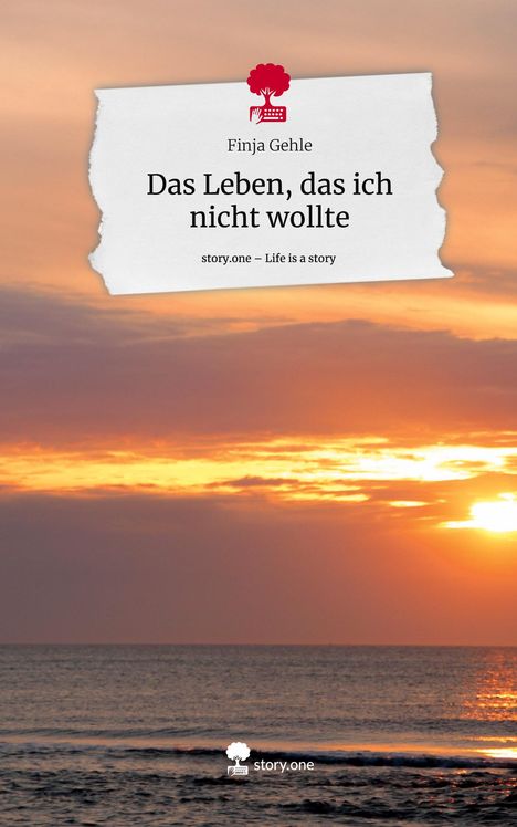 Finja Gehle: Das Leben, das ich nicht wollte. Life is a Story - story.one, Buch