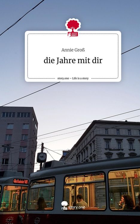 Annie Groß: die Jahre mit dir. Life is a Story - story.one, Buch