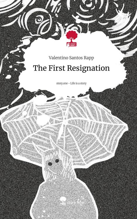 Valentino Santos Rapp: The First Resignation. Life is a Story - story.one, Buch