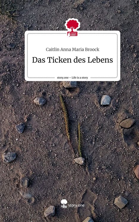 Caitlin Anna Maria Broock: Das Ticken des Lebens. Life is a Story - story.one, Buch