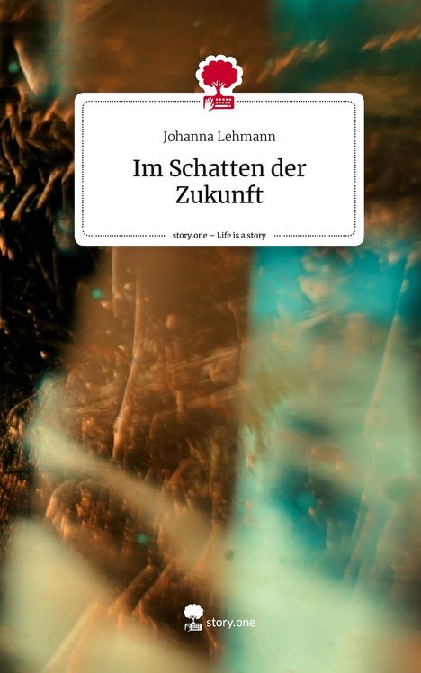 Johanna Lehmann: Im Schatten der Zukunft. Life is a Story - story.one, Buch