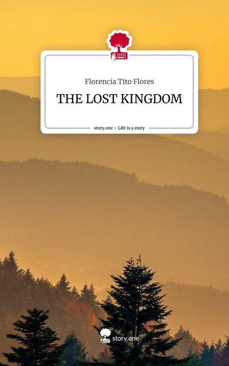 Florencia Tito Flores: THE LOST KINGDOM. Life is a Story - story.one, Buch