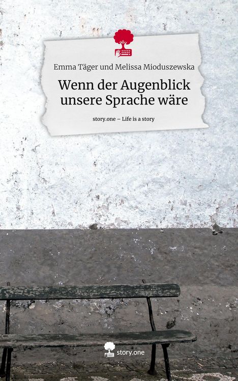 Emma Täger und Melissa Mioduszewska: Wenn der Augenblick unsere Sprache wäre. Life is a Story - story.one, Buch