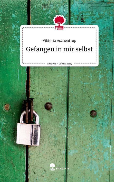 Viktoria Aschentrup: Gefangen in mir selbst. Life is a Story - story.one, Buch