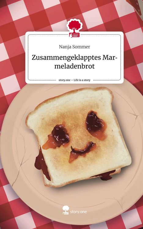 Nanja Sommer: Zusammengeklapptes Marmeladenbrot. Life is a Story - story.one, Buch