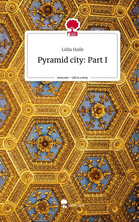 Lidia Haile: Pyramid city: Part I. Life is a Story - story.one, Buch