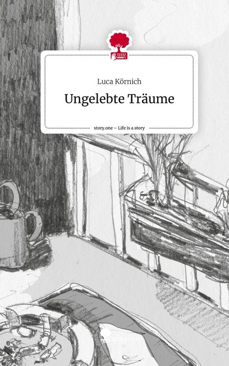 Luca Körnich: Ungelebte Träume. Life is a Story - story.one, Buch