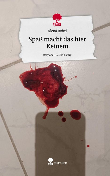 Alena Robel: Spaß macht das hier Keinem. Life is a Story - story.one, Buch