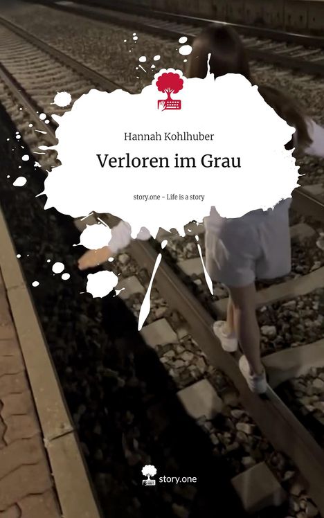 Hannah Kohlhuber: Verloren im Grau. Life is a Story - story.one, Buch