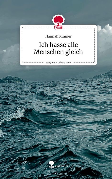 Hannah Krämer: Ich hasse alle Menschen gleich. Life is a Story - story.one, Buch