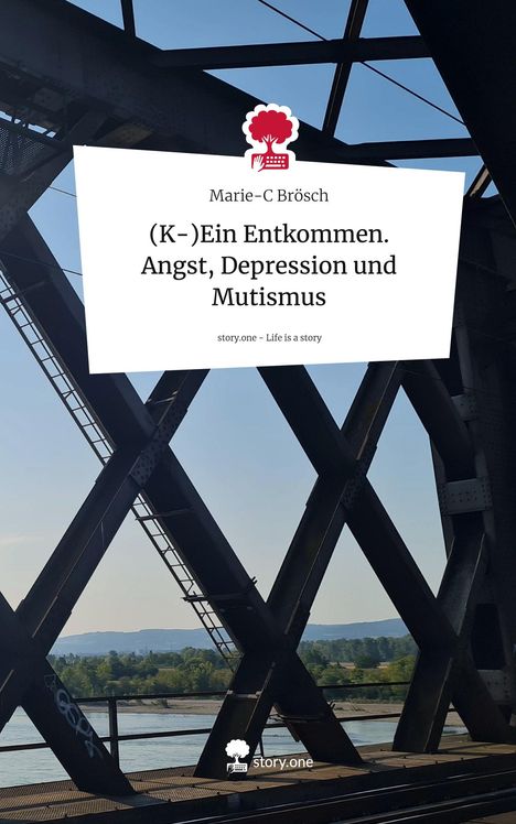 Marie-C Brösch: (K-)Ein Entkommen. Angst, Depression und Mutismus. Life is a Story - story.one, Buch