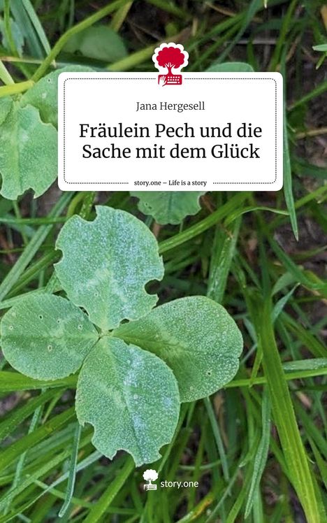 Jana Hergesell: Fräulein Pech und die Sache mit dem Glück. Life is a Story - story.one, Buch