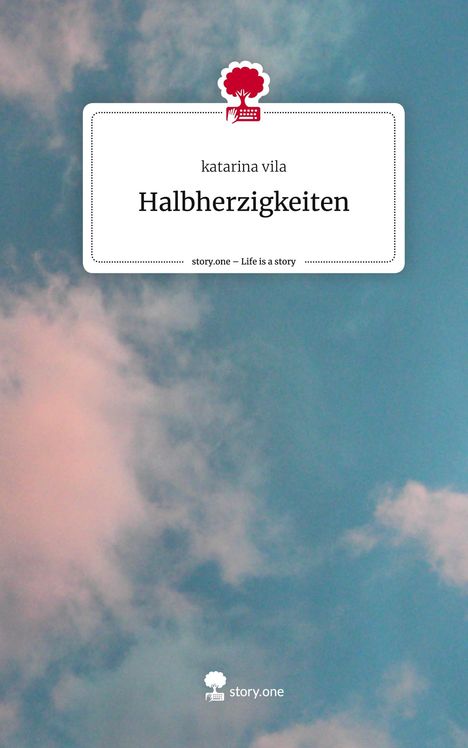 Katarina Vila: Halbherzigkeiten. Life is a Story - story.one, Buch