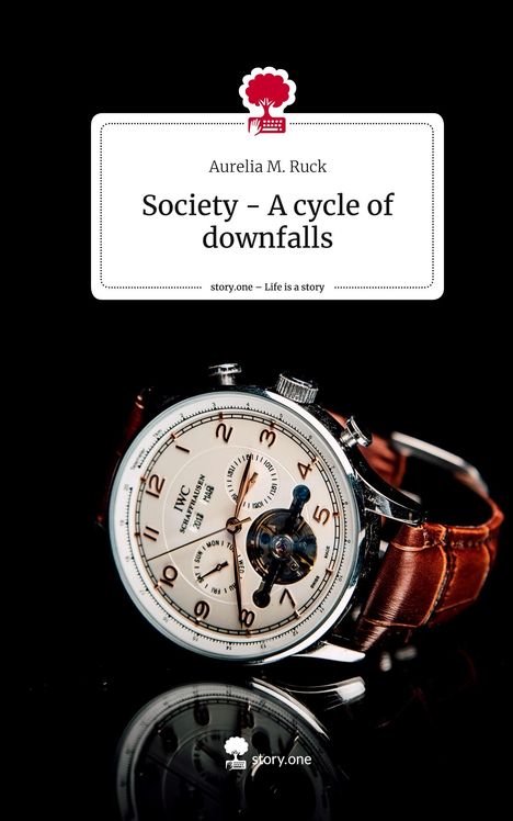 Aurelia M. Ruck: Society - A cycle of downfalls. Life is a Story - story.one, Buch