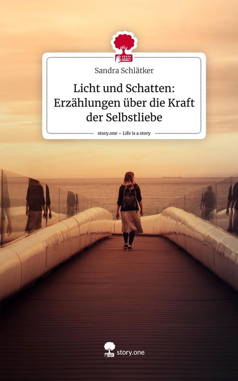 Sandra Schlätker: Licht und Schatten: Erzählungen über die Kraft der Selbstliebe. Life is a Story - story.one, Buch