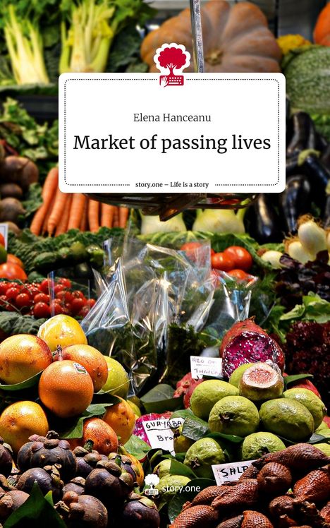 Elena Hanceanu: Market of passing lives. Life is a Story - story.one, Buch