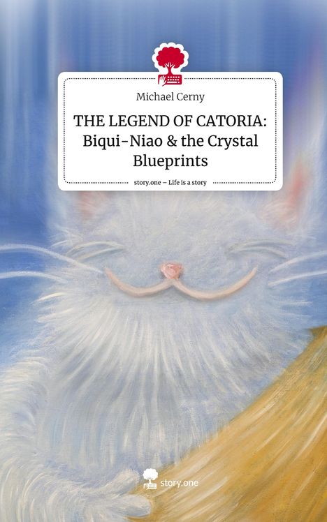 Michael Cerny: THE LEGEND OF CATORIA: Biqui-Niao &amp; the Crystal Blueprints. Life is a Story - story.one, Buch