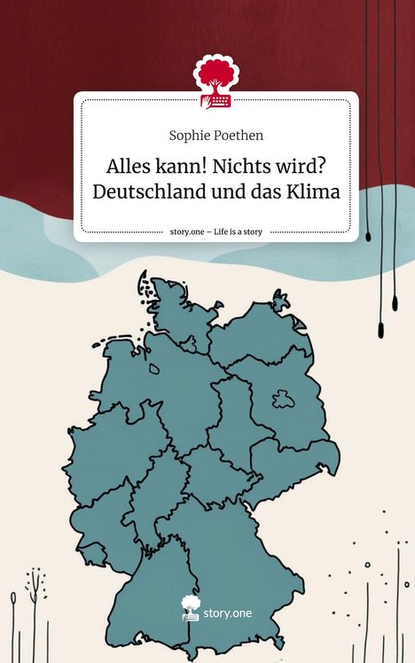 Sophie Poethen: Alles kann! Nichts wird? Deutschland und das Klima. Life is a Story - story.one, Buch