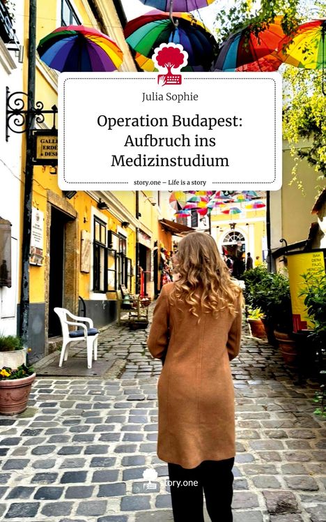 Julia Sophie: Operation Budapest: Aufbruch ins Medizinstudium. Life is a Story - story.one, Buch