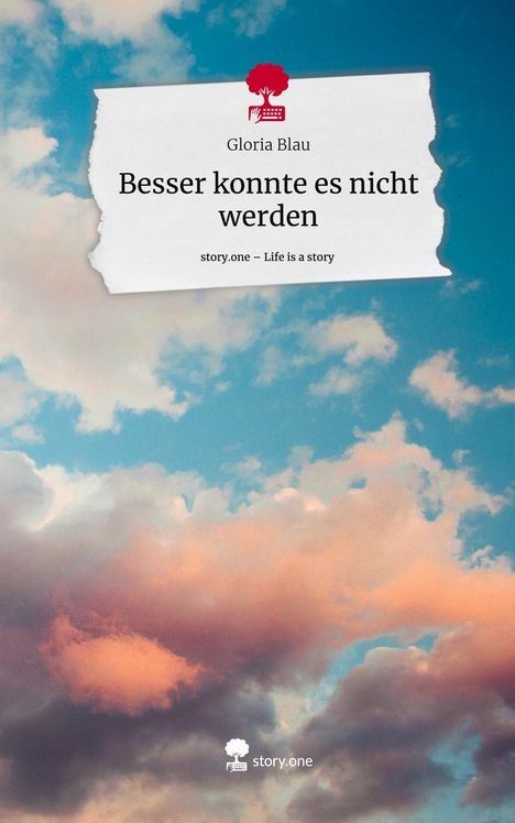 Gloria Blau: Besser konnte es nicht werden. Life is a Story - story.one, Buch