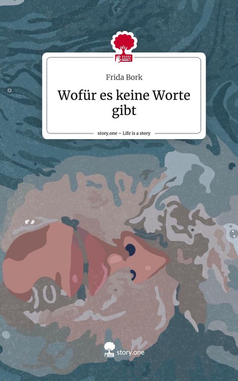 Frida Bork: Wofür es keine Worte gibt. Life is a Story - story.one, Buch