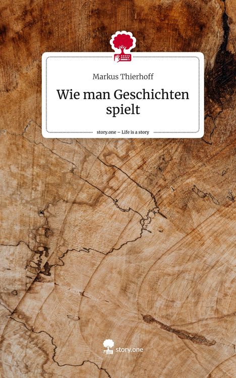 Markus Thierhoff: Wie man Geschichten spielt. Life is a Story - story.one, Buch