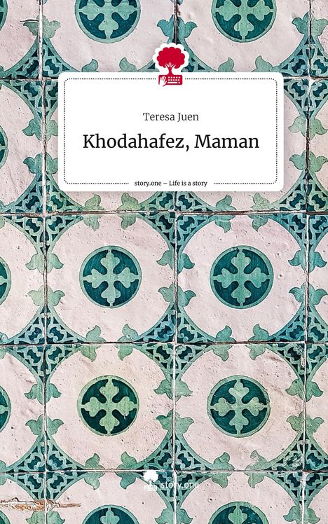 Teresa Juen: Khodahafez, Maman. Life is a Story - story.one, Buch