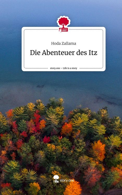 Hoda Zallama: Die Abenteuer des Itz. Life is a Story - story.one, Buch