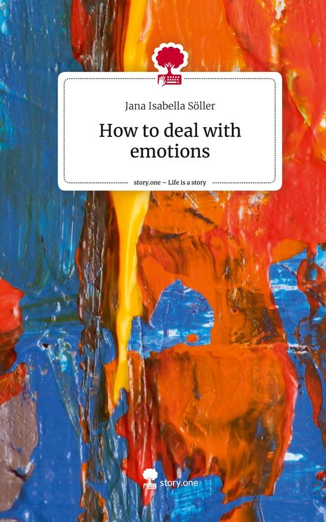 Jana Isabella Söller: How to deal with emotions. Life is a Story - story.one, Buch