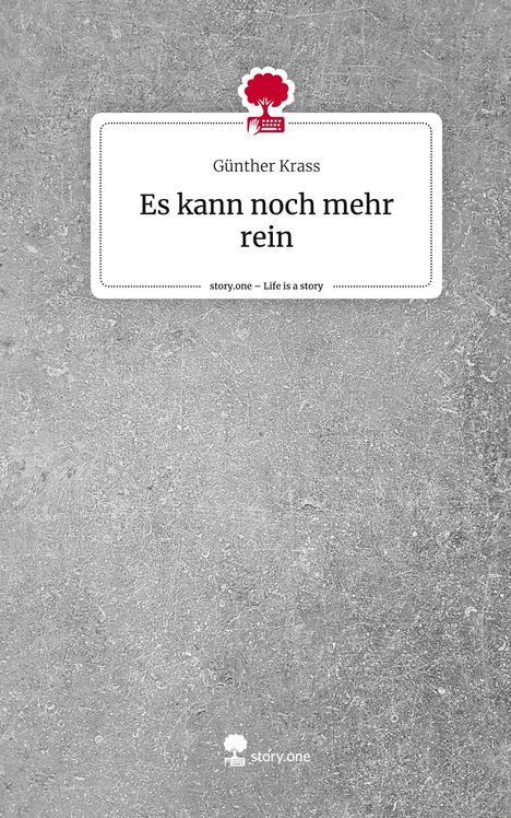 Günther Krass: Es kann noch mehr rein. Life is a Story - story.one, Buch